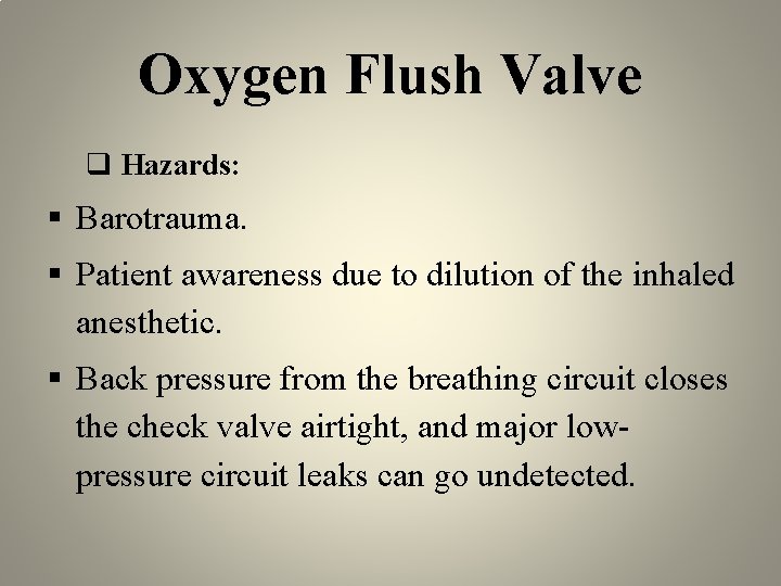 Oxygen Flush Valve q Hazards: Barotrauma. Patient awareness due to dilution of the inhaled