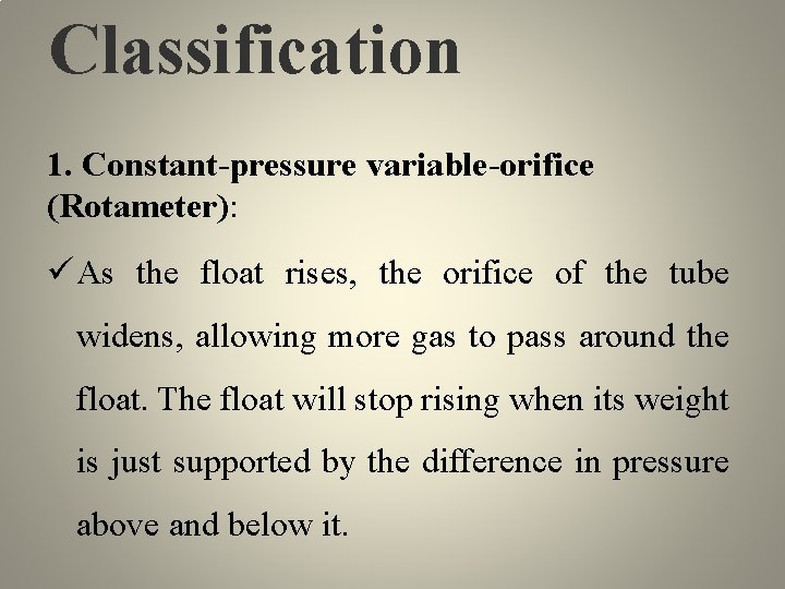 Classification 1. Constant-pressure variable-orifice (Rotameter): ü As the float rises, the orifice of the