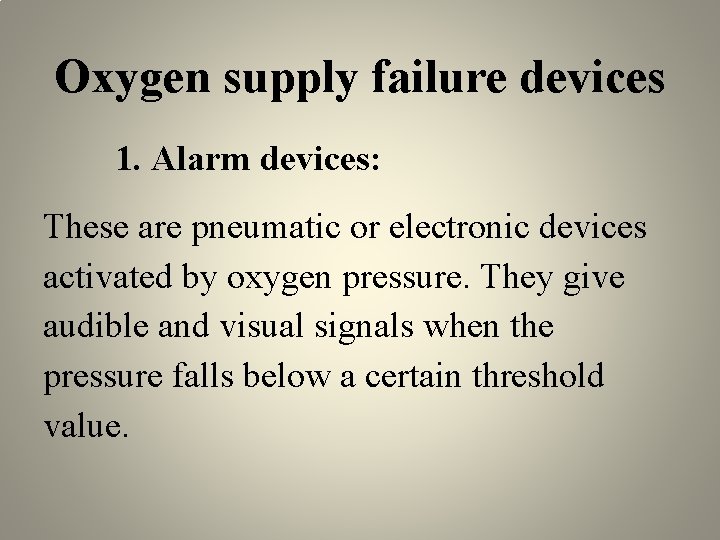 Oxygen supply failure devices 1. Alarm devices: These are pneumatic or electronic devices activated
