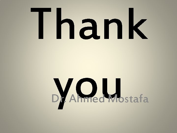 Thank you Dr. Ahmed Mostafa 