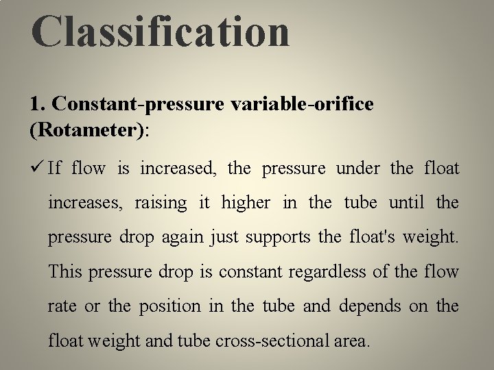 Classification 1. Constant-pressure variable-orifice (Rotameter): ü If flow is increased, the pressure under the