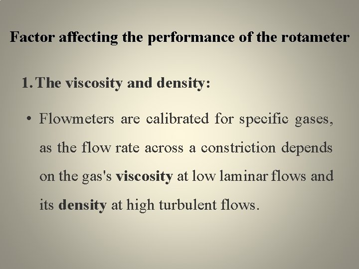 Factor affecting the performance of the rotameter 1. The viscosity and density: • Flowmeters