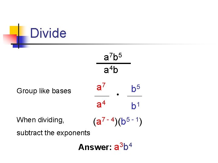 Divide a 7 b 5 a 4 b a 7 Group like bases a