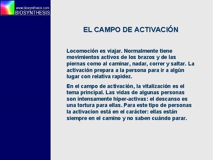 EL CAMPO DE ACTIVACIÓN Locomoción es viajar. Normalmente tiene movimientos activos de los brazos