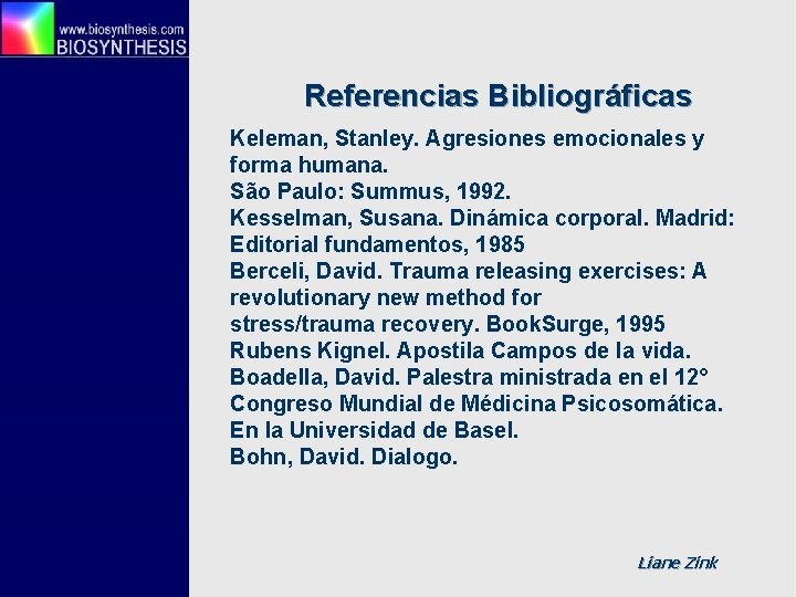 Referencias Bibliográficas Keleman, Stanley. Agresiones emocionales y forma humana. São Paulo: Summus, 1992. Kesselman,