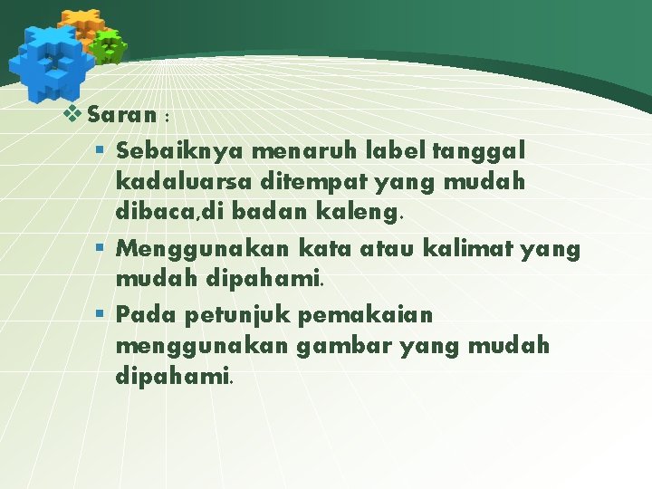 v Saran : § Sebaiknya menaruh label tanggal kadaluarsa ditempat yang mudah dibaca, di