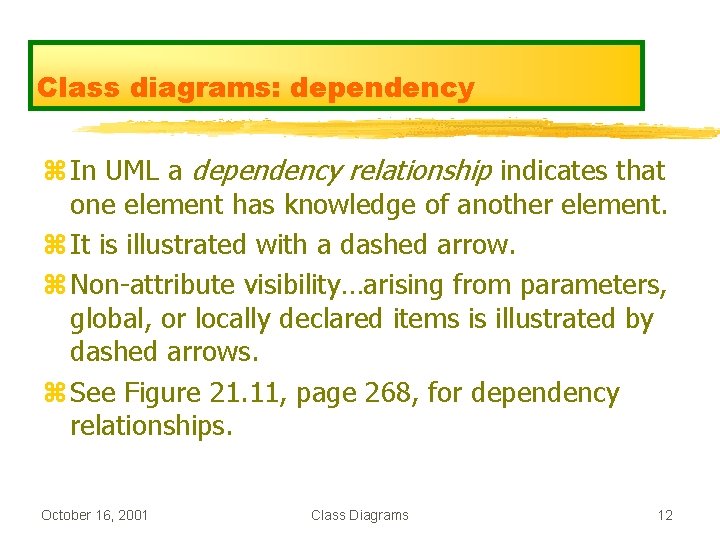 Class diagrams: dependency z In UML a dependency relationship indicates that one element has