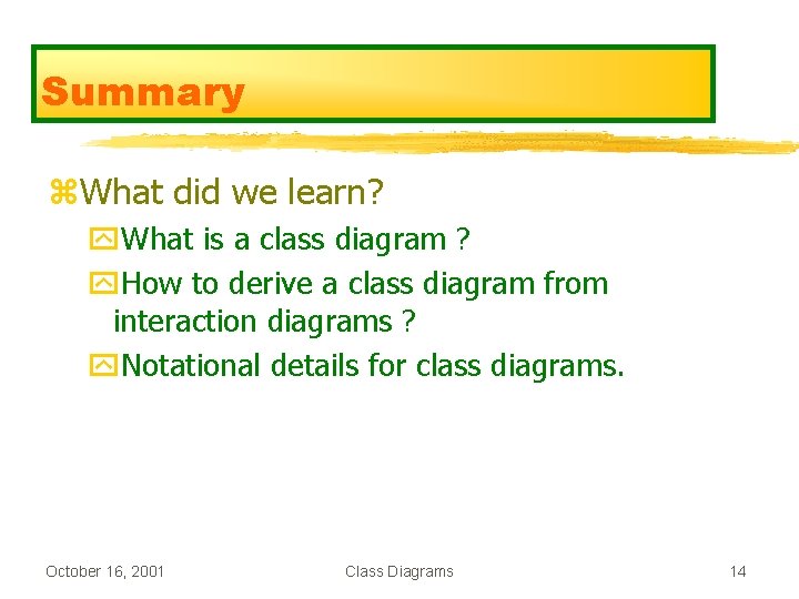 Summary z. What did we learn? y. What is a class diagram ? y.