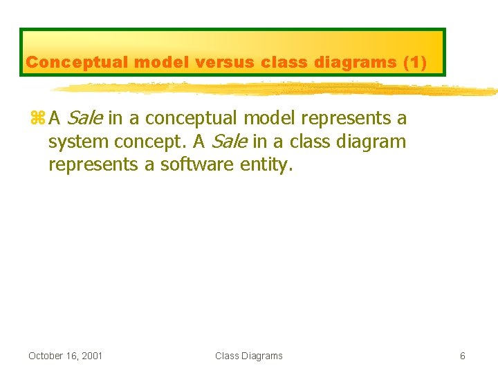 Conceptual model versus class diagrams (1) z A Sale in a conceptual model represents