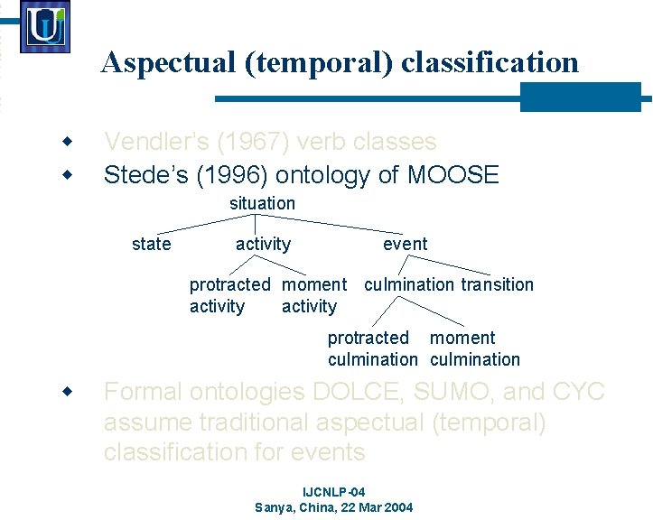 Aspectual (temporal) classification w w Vendler’s (1967) verb classes Stede’s (1996) ontology of MOOSE