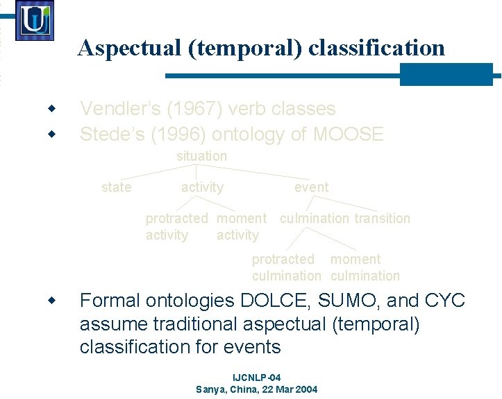 Aspectual (temporal) classification w w Vendler’s (1967) verb classes Stede’s (1996) ontology of MOOSE