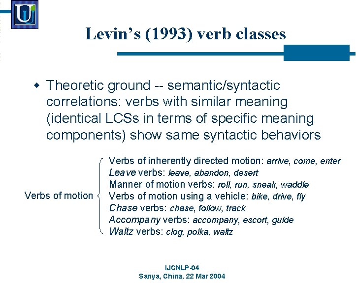 Levin’s (1993) verb classes w Theoretic ground -- semantic/syntactic correlations: verbs with similar meaning