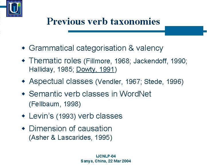 Previous verb taxonomies w Grammatical categorisation & valency w Thematic roles (Fillmore, 1968; Jackendoff,