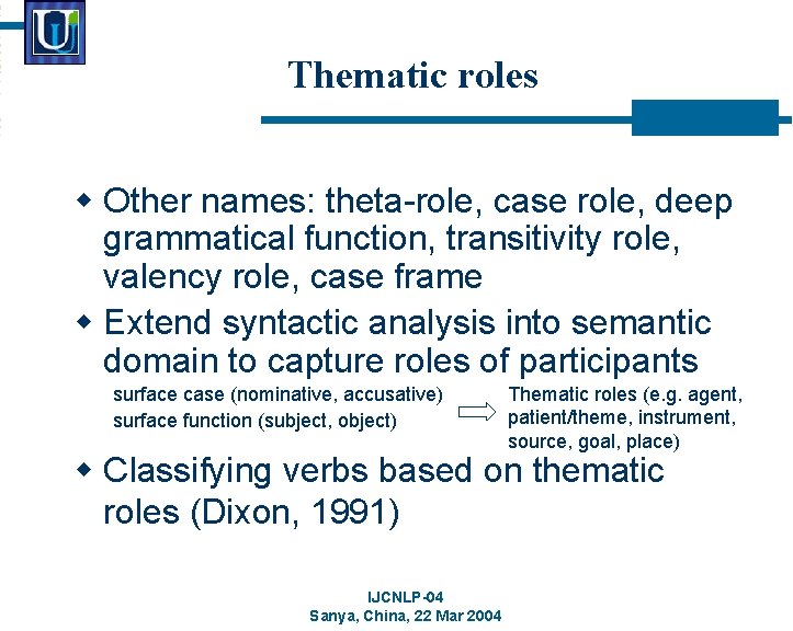 Thematic roles w Other names: theta-role, case role, deep grammatical function, transitivity role, valency