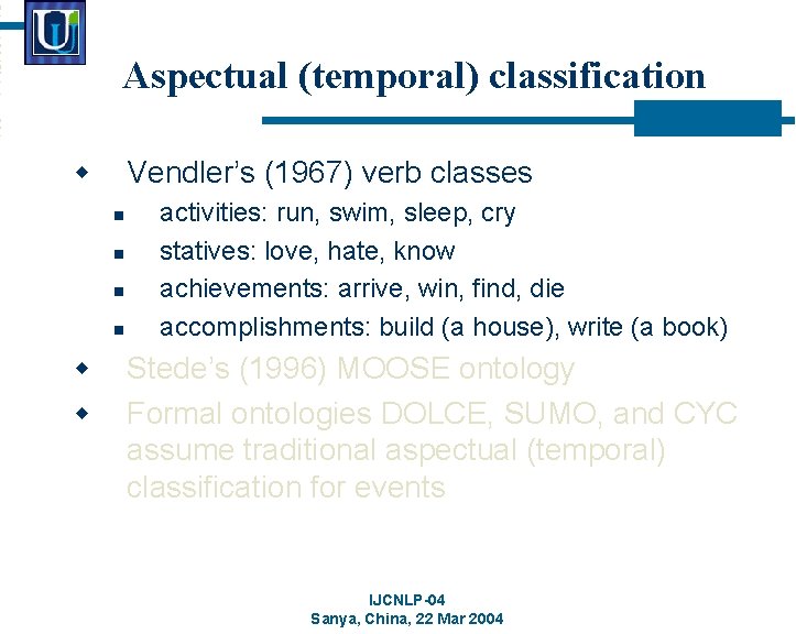 Aspectual (temporal) classification w Vendler’s (1967) verb classes n n w w activities: run,
