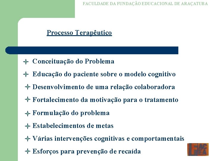 FACULDADE DA FUNDAÇÃO EDUCACIONAL DE ARAÇATUBA Processo Terapêutico Conceituação do Problema Educação do paciente
