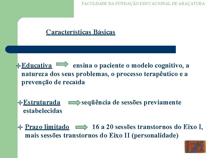 FACULDADE DA FUNDAÇÃO EDUCACIONAL DE ARAÇATUBA Características Básicas Educativa ensina o paciente o modelo