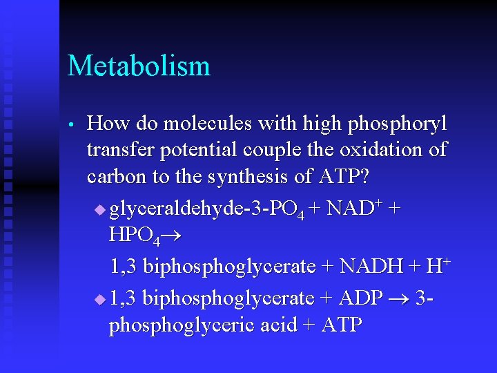 Metabolism • How do molecules with high phosphoryl transfer potential couple the oxidation of