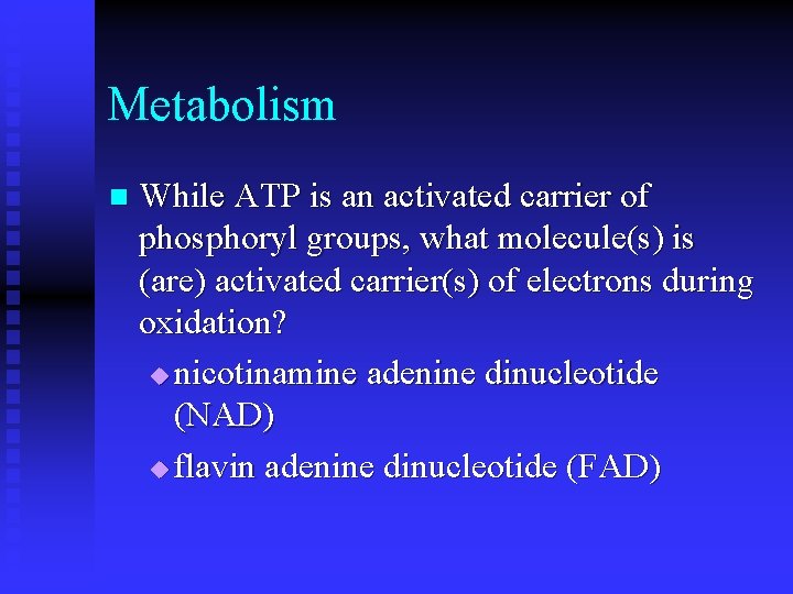 Metabolism n While ATP is an activated carrier of phosphoryl groups, what molecule(s) is