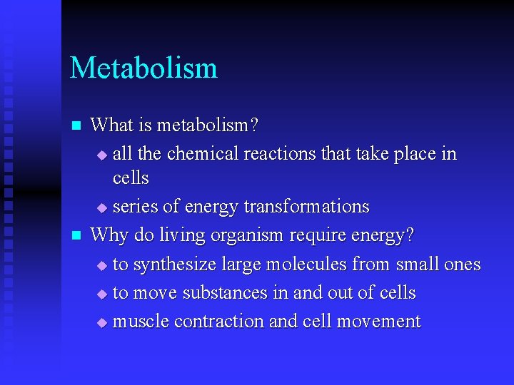 Metabolism n n What is metabolism? u all the chemical reactions that take place