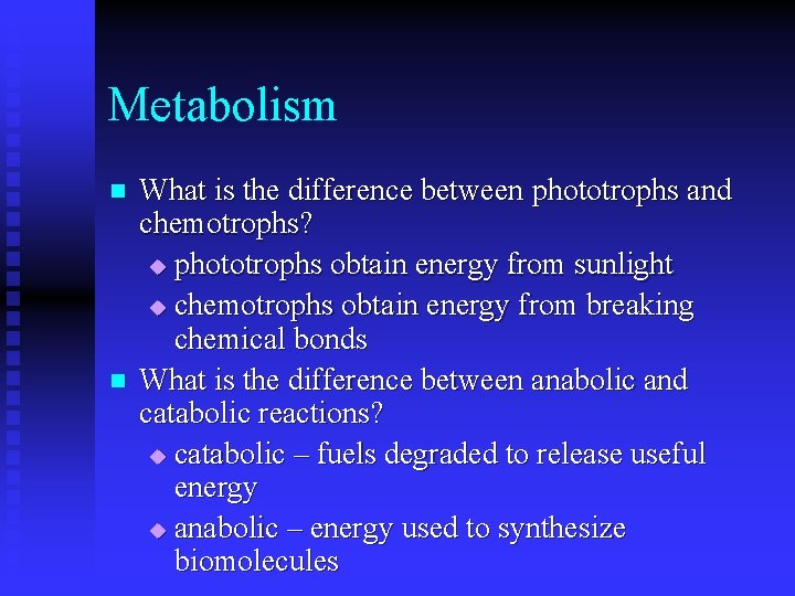 Metabolism n n What is the difference between phototrophs and chemotrophs? u phototrophs obtain