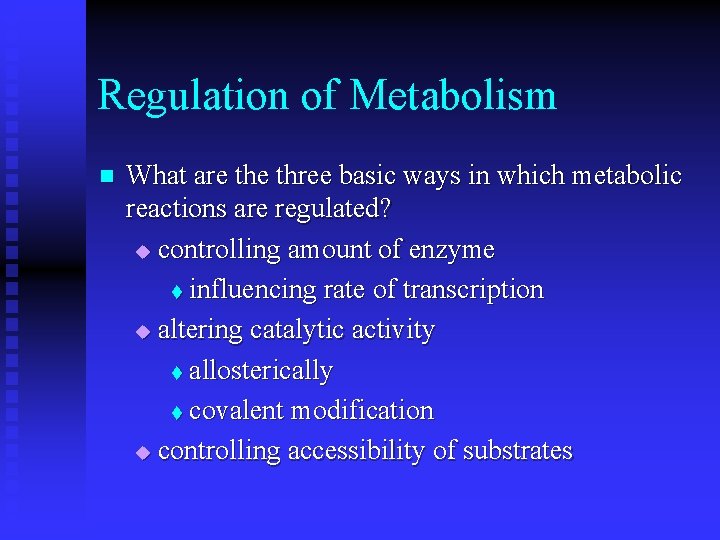 Regulation of Metabolism n What are three basic ways in which metabolic reactions are