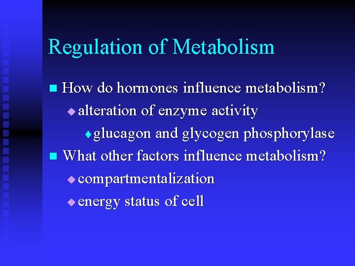 Regulation of Metabolism How do hormones influence metabolism? u alteration of enzyme activity t