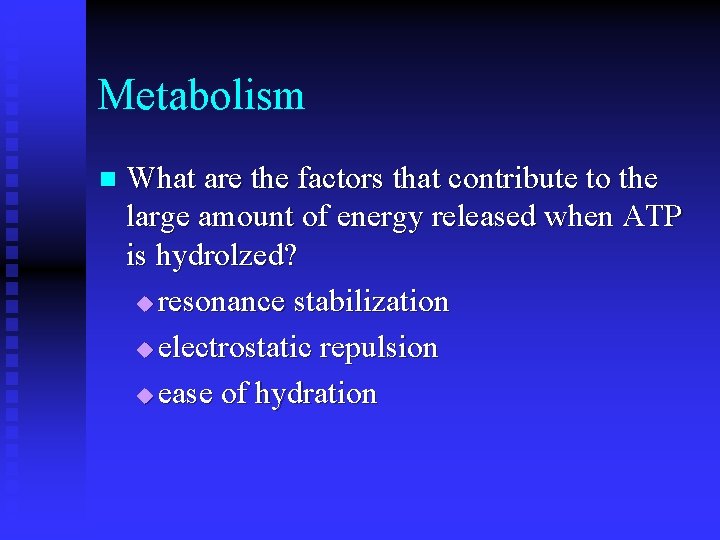 Metabolism n What are the factors that contribute to the large amount of energy