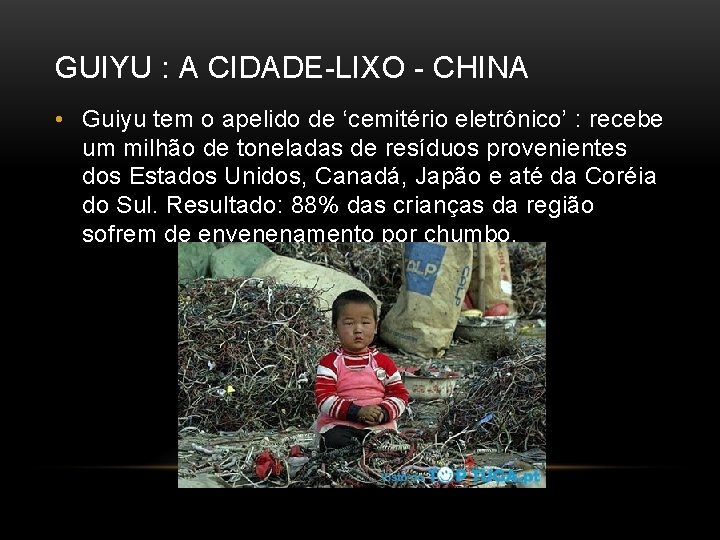 GUIYU : A CIDADE-LIXO - CHINA • Guiyu tem o apelido de ‘cemitério eletrônico’