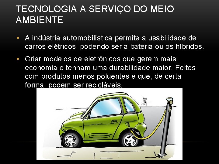 TECNOLOGIA A SERVIÇO DO MEIO AMBIENTE • A indústria automobilística permite a usabilidade de