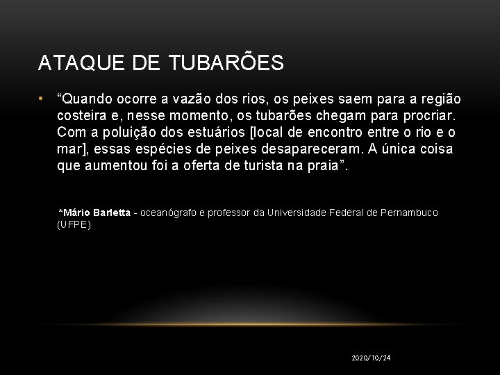 ATAQUE DE TUBARÕES • “Quando ocorre a vazão dos rios, os peixes saem para