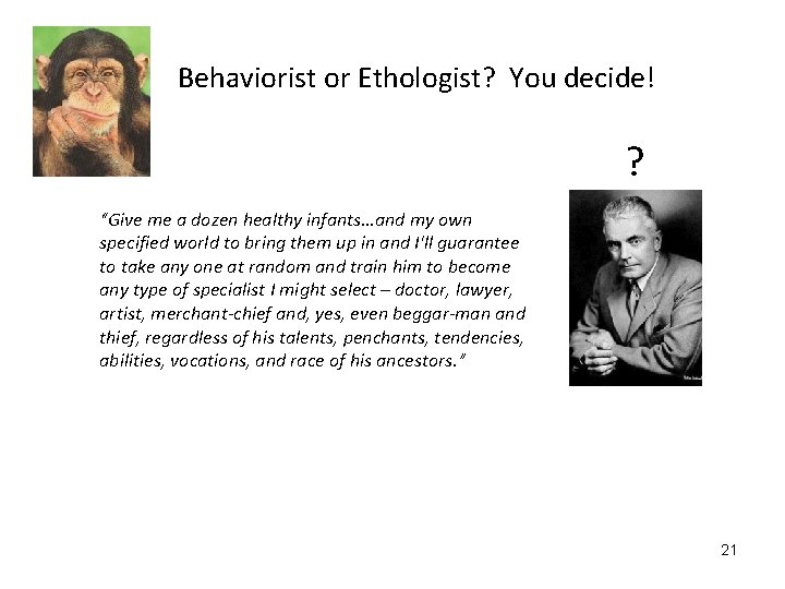 Behaviorist or Ethologist? You decide! ? “Give me a dozen healthy infants…and my own
