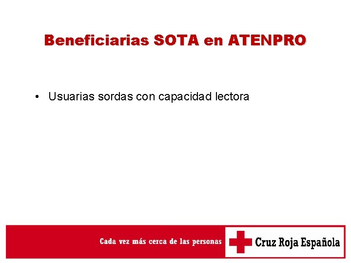 Beneficiarias SOTA en ATENPRO • Usuarias sordas con capacidad lectora 