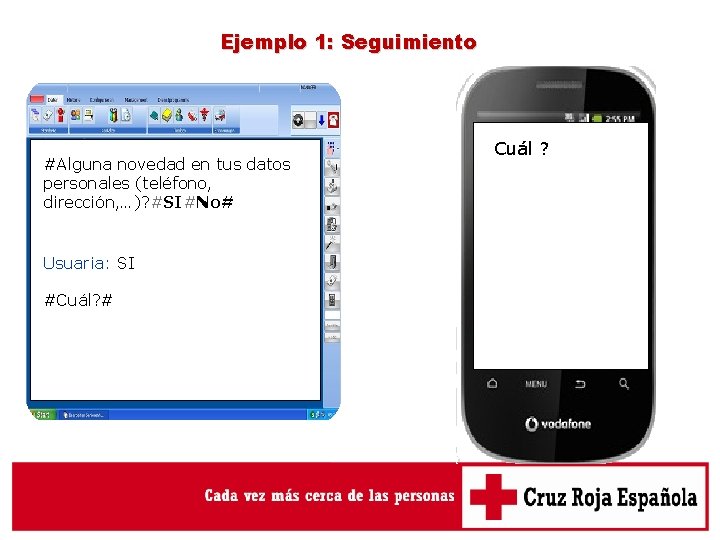 Ejemplo 1: Seguimiento #Alguna novedad en tus datos personales (teléfono, dirección, …)? #SI#No# ¿Alguna