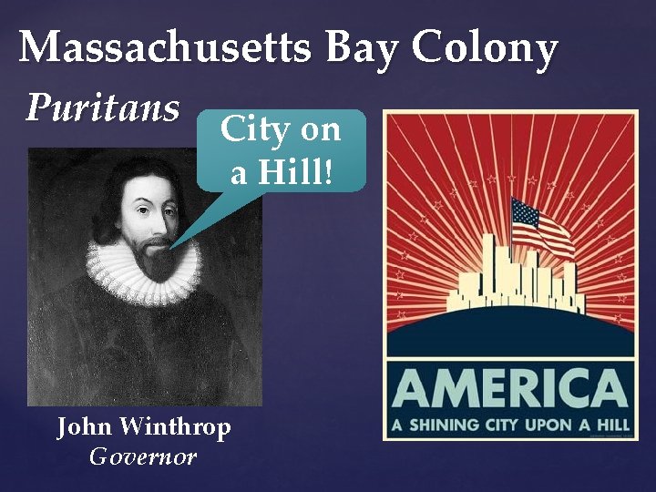 Massachusetts Bay Colony Puritans City on a Hill! John Winthrop Governor 