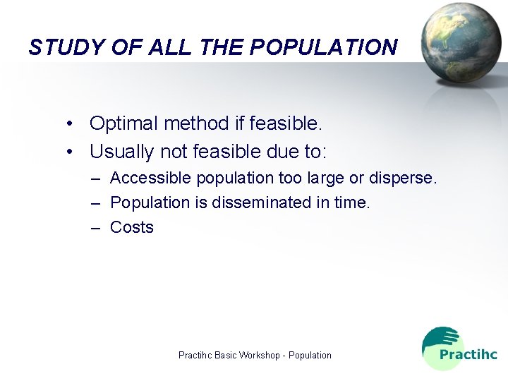 STUDY OF ALL THE POPULATION • Optimal method if feasible. • Usually not feasible