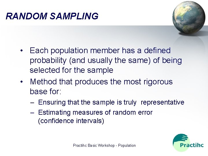 RANDOM SAMPLING • Each population member has a defined probability (and usually the same)