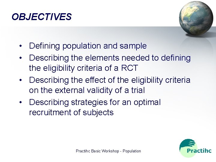 OBJECTIVES • Defining population and sample • Describing the elements needed to defining the