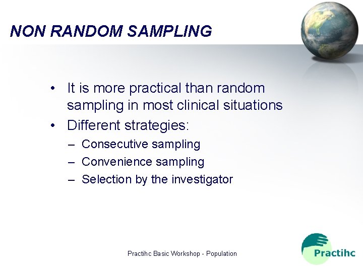 NON RANDOM SAMPLING • It is more practical than random sampling in most clinical