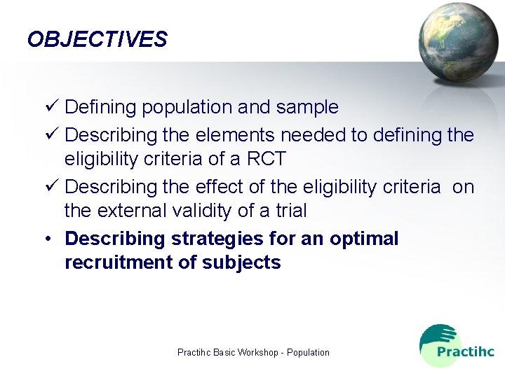 OBJECTIVES Defining population and sample Describing the elements needed to defining the eligibility criteria