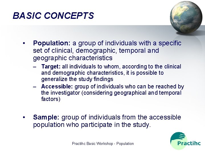 BASIC CONCEPTS • Population: a group of individuals with a specific set of clinical,