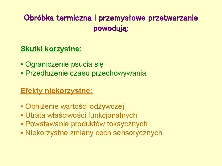 Obróbka termiczna i przemysłowe przetwarzanie powodują: Skutki korzystne: • Ograniczenie psucia się • Przedłużenie