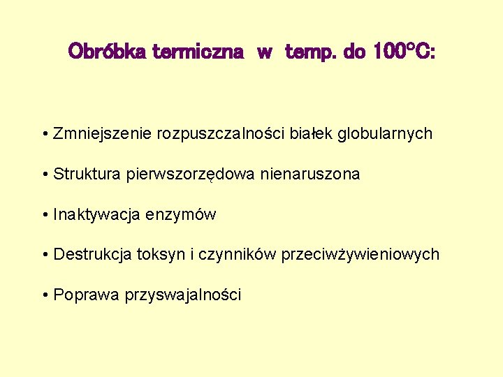 Obróbka termiczna w temp. do 100 C: • Zmniejszenie rozpuszczalności białek globularnych • Struktura