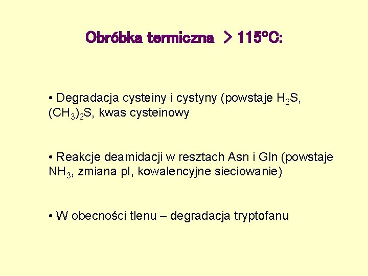 Obróbka termiczna > 115 C: • Degradacja cysteiny i cystyny (powstaje H 2 S,