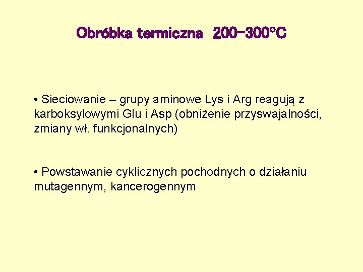 Obróbka termiczna 200 -300 C • Sieciowanie – grupy aminowe Lys i Arg reagują