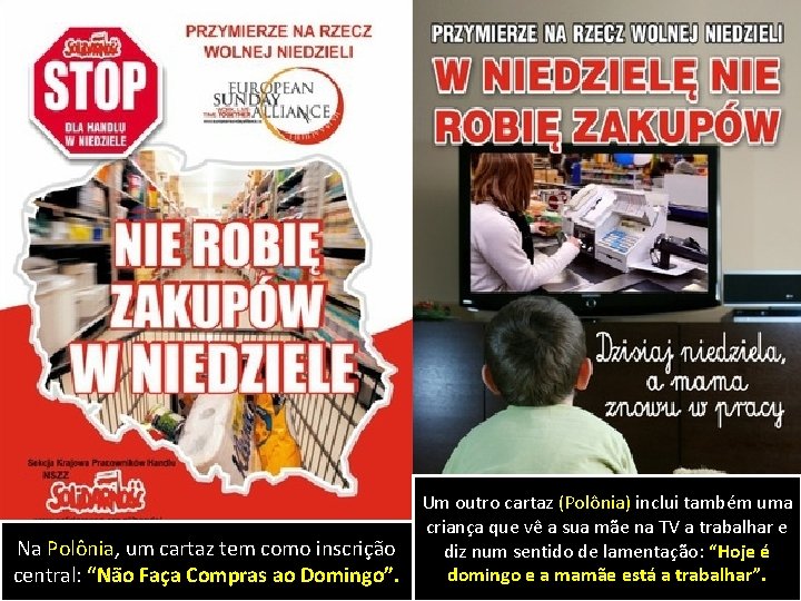 Na Polônia, um cartaz tem como inscrição central: “Não Faça Compras ao Domingo”. Um