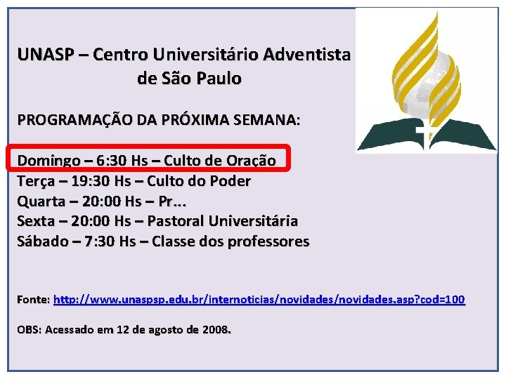 UNASP – Centro Universitário Adventista de São Paulo PROGRAMAÇÃO DA PRÓXIMA SEMANA: Domingo –