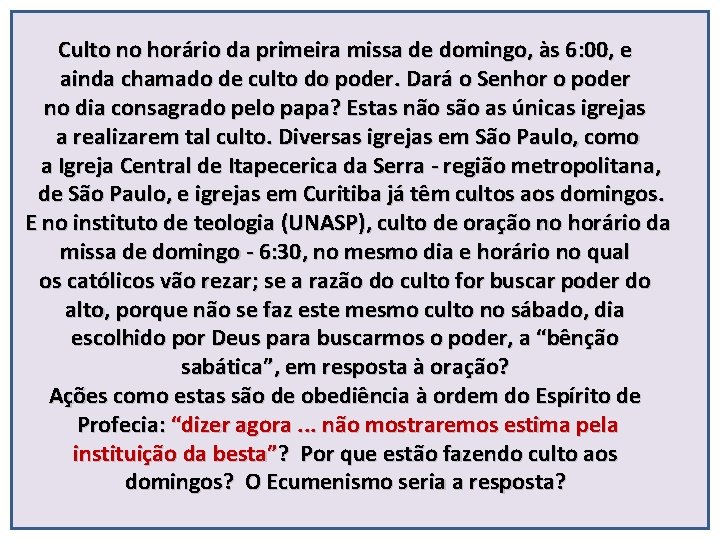 Culto no horário da primeira missa de domingo, às 6: 00, e ainda chamado