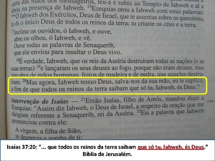 Isaías 37: 20: “. . . que todos os reinos da terra saibam que