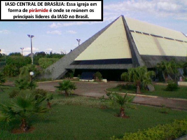 IASD CENTRAL DE BRASÍLIA: Essa igreja em forma de pirâmide é onde se reúnem
